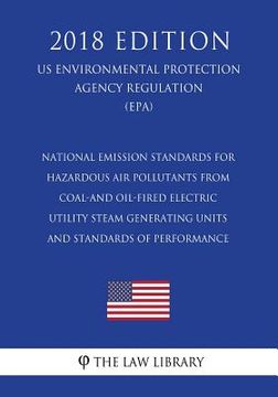 portada National Emission Standards for Hazardous Air Pollutants From Coal-and Oil-Fired Electric Utility Steam Generating Units and Standards of Performance (en Inglés)