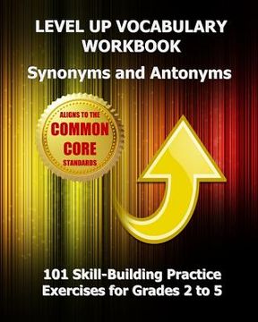 portada LEVEL UP VOCABULARY WORKBOOK Synonyms and Antonyms: Aligned to the Common Core State Standards