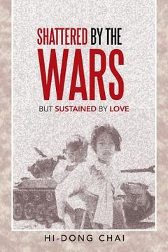 portada Shattered by the Wars: But Sustained by Love (en Inglés)