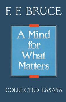 portada a mind for what matters: collected essays of f.f. bruce (en Inglés)
