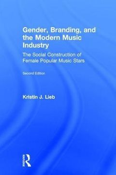 portada Gender, Branding, and the Modern Music Industry: The Social Construction of Female Popular Music Stars (en Inglés)