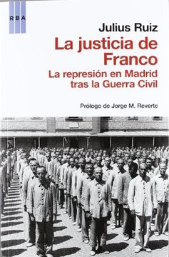 portada La Justicia de Franco: La Represión en Madrid Tras la Guerra Civil (Ensayo y Biografia)
