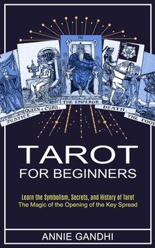 portada Tarot for Beginners: Learn the Symbolism, Secrets, and History of Tarot (The Magic of the Opening of the Key Spread) (in English)