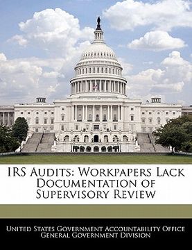portada irs audits: workpapers lack documentation of supervisory review (en Inglés)