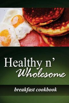 portada Healthy n' Wholesome - Breakfast Cookbook: Awesome healthy cookbook for beginners (en Inglés)