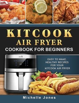 portada KitCook Air Fryer Cookbook For Beginners: Easy to make, Healthy Recipes for Your KitCook Air Fryer