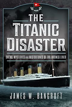 portada The Titanic Disaster: Omens, Mysteries and Misfortunes of the Doomed Liner (en Inglés)