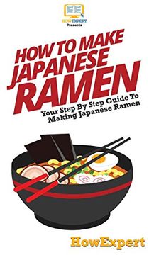 portada How to Make Japanese Ramen: Your Step by Step Guide to Making Japanese Ramen (en Inglés)