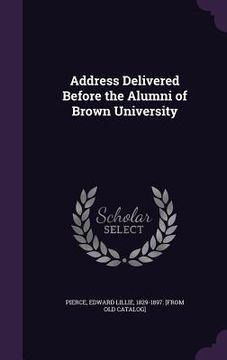 portada Address Delivered Before the Alumni of Brown University (en Inglés)