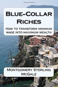portada Blue-Collar Riches: How to transform minimum wage into maximum wealth