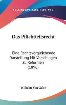 portada Das Pflichtteilsrecht: Eine Rechtsvergleichende Darstellung Mit Vorschlagen Zu Reformen (1896) (in German)