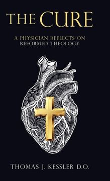 portada The Cure: A Physician Reflects on Reformed Theology