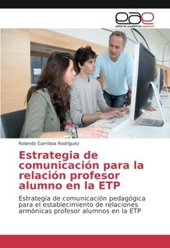 portada Estrategia de comunicación para la relación profesor alumno en la ETP: Estrategia de comunicación pedagógica para el establecimiento de relaciones armónicas profesor alumnos en la ETP