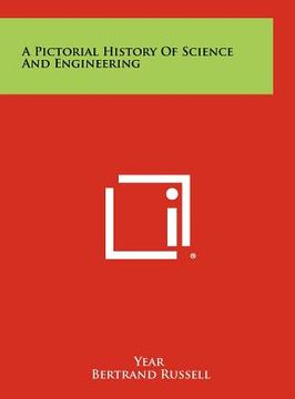 portada a pictorial history of science and engineering (en Inglés)