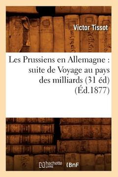 portada Les Prussiens En Allemagne: Suite de Voyage Au Pays Des Milliards (31 Éd) (Éd.1877) (in French)