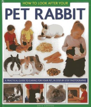 portada How to Look After Your pet Rabbit: A Practical Guide to Caring for Your Pet, in Step-By-Step Photographs 