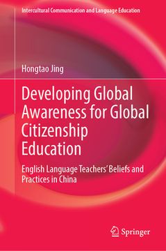 portada Developing Global Awareness for Global Citizenship Education: English Language Teachers' Beliefs and Practices in China (en Inglés)