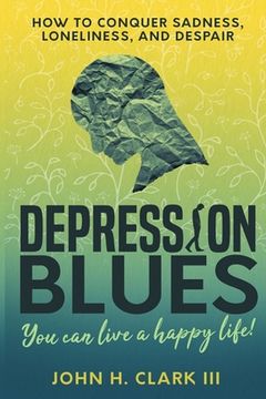 portada Depression Blues: How to conquer sadness, loneliness, and despair - you can live a happy life! (en Inglés)