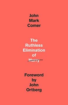 portada The Ruthless Elimination of Hurry: How to Stay Emotionally Healthy and Spiritually Alive in the Chaos of the Modern World (en Inglés)