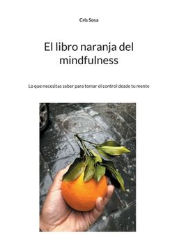portada El libro naranja del mindfulness: Lo que necesitas saber para tomar el control desde tu mente