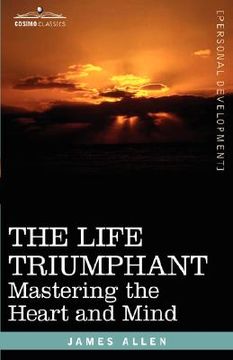 portada the life triumphant: mastering the heart and mind (en Inglés)