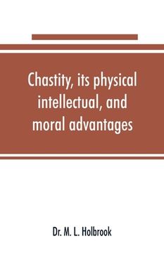portada Chastity, its physical, intellectual, and moral advantages (en Inglés)