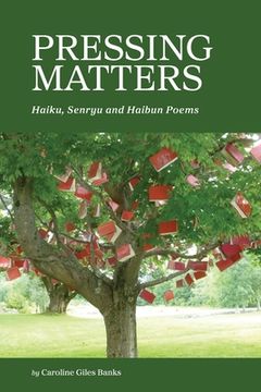 portada Pressing Matters: Haiku, Senryu and Haibun Poems (en Inglés)
