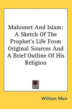 portada mahomet and islam: a sketch of the prophet's life from original sources and a brief outline of his religion (in English)