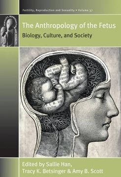 portada The Anthropology of the Fetus: Biology, Culture, and Society (Fertility, Reproduction & Sexuality) 