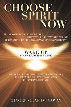 portada Choose Spirit Now: Wake Up to an Exquisite Life