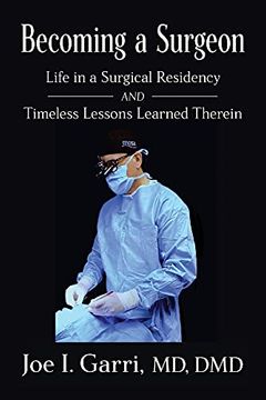 portada Becoming a Surgeon: Life in a Surgical Residency and Timeless Lessons Learned Therein 