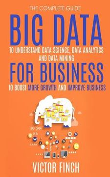 portada Big Data For Business: Your Comprehensive Guide To Understand Data Science, Data Analytics and Data Mining To Boost More Growth and Improve B 