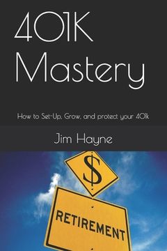 portada 401K Mastery: How to Set-Up, Grow, and protect your 401k (en Inglés)