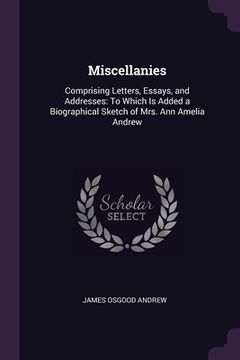 portada Miscellanies: Comprising Letters, Essays, and Addresses: To Which Is Added a Biographical Sketch of Mrs. Ann Amelia Andrew (en Inglés)