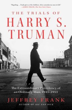 portada The Trials of Harry s. Truman: The Extraordinary Presidency of an Ordinary Man, 1945-1953 (en Inglés)