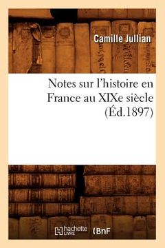 portada Notes Sur l'Histoire En France Au XIXe Siècle (Éd.1897) (in French)