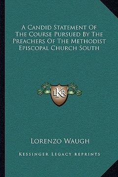 portada a candid statement of the course pursued by the preachers of the methodist episcopal church south (en Inglés)