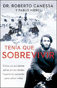 portada Tenia Que Sobrevivir: Como Un Accidente Aereo En Los Andes Inspiro Mi Vocacion Para Salvar Vidas (Atria Espanol)