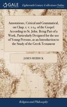 portada Annotations, Critical and Grammatical, on Chap. 1. v. 1-14. of the Gospel According to St. John. Being Part of a Work, Particularly Designed for the u (in English)