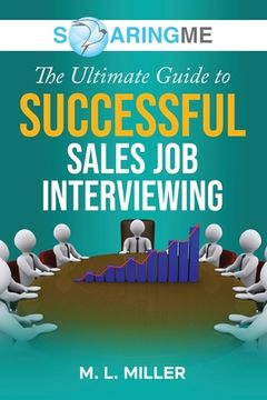 portada SoaringME The Ultimate Guide to Successful Sales Job Interviewing (en Inglés)