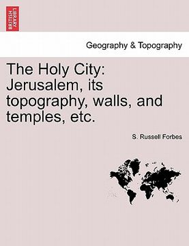 portada the holy city: jerusalem, its topography, walls, and temples, etc. (en Inglés)