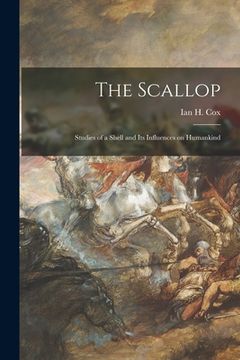 portada The Scallop; Studies of a Shell and Its Influences on Humankind (en Inglés)