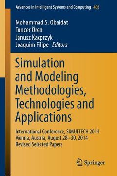 portada Simulation and Modeling Methodologies, Technologies and Applications: International Conference, Simultech 2014 Vienna, Austria, August 28-30, 2014 Rev (en Inglés)