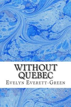portada Without Quebec: (Evelyn Everett-Green Classics Collection) (en Inglés)