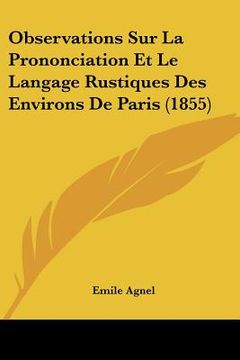 portada Observations Sur La Prononciation Et Le Langage Rustiques Des Environs De Paris (1855) (in French)