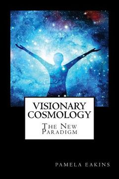 portada Visionary Cosmology: The New Paradigm (in English)