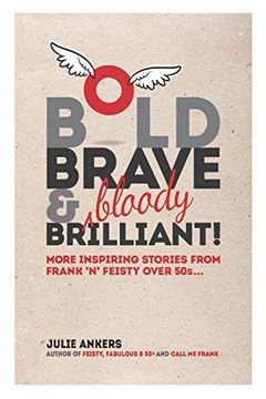 portada Bold, Brave & (Bloody) Brilliant: More Inspiring Stories From Frank 'n' Feisty Over 50S. (en Inglés)