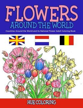 portada Flowers Around the World: Countries Around the World and Its National Flower Adult Coloring Book (en Inglés)