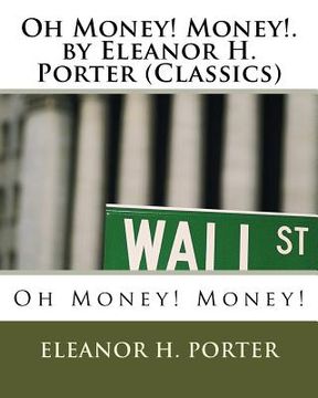 portada Oh Money! Money!.by Eleanor H. Porter (Classics) (en Inglés)