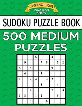 portada Sudoku Puzzle Book, 500 MEDIUM Puzzles: Single Difficulty Level For No Wasted Puzzles (en Inglés)